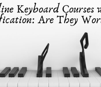 Online Keyboard Courses with Certification: Are They Worth It?